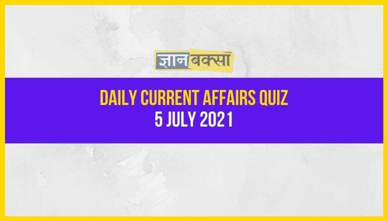 Daily Current Affairs Quiz - 5 july 2021