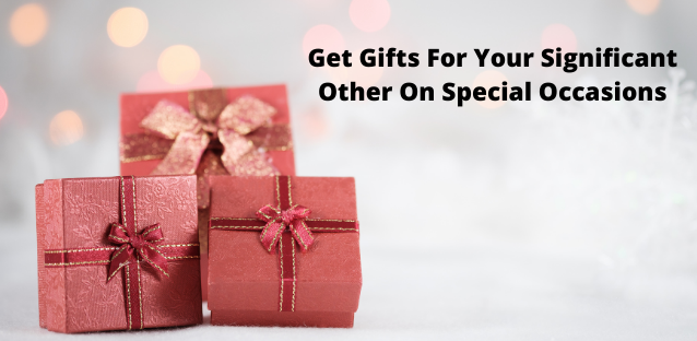 Get Gifts For Your Significant Other On Special Occasions
