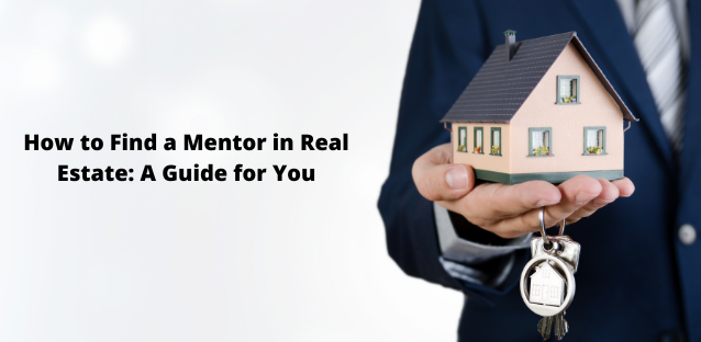 How to Find a Mentor in Real Estate: A Guide for You