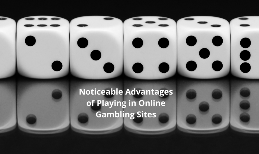 Noticeable Advantages of Playing in Online Gambling Sites