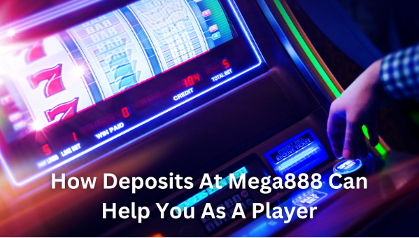 How Deposits At Mega888 Can Help You As A Player